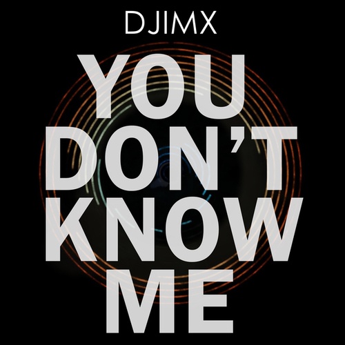 Djimx-You Don't Know Me