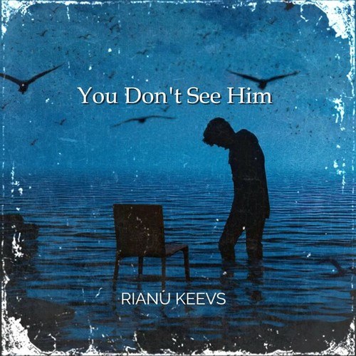 Rianu Keevs-You Don't See Him