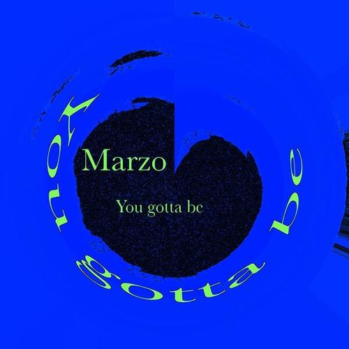 Marzo-You Gotta Be