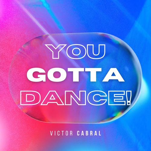 Victor Cabral-You Gotta Dance!