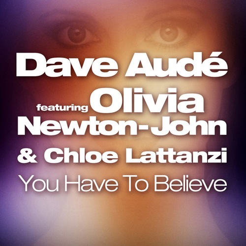 Dave Aude, Olivia Newton-John, Chloe Lattanzi-You Have to Believe