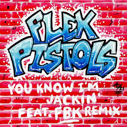 Flex Pistols, FBK-You Know I'm Jackin'