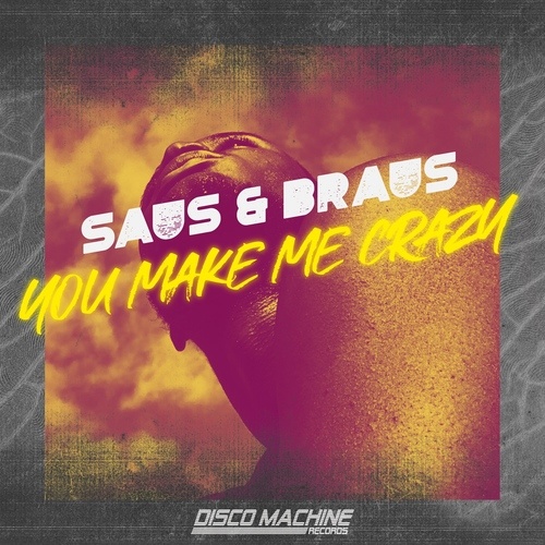 Saus & Braus-You Make Me Crazy