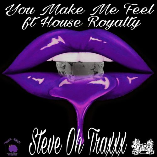 Steve Oh Traxxx, House Royalty-You Make Me Feel