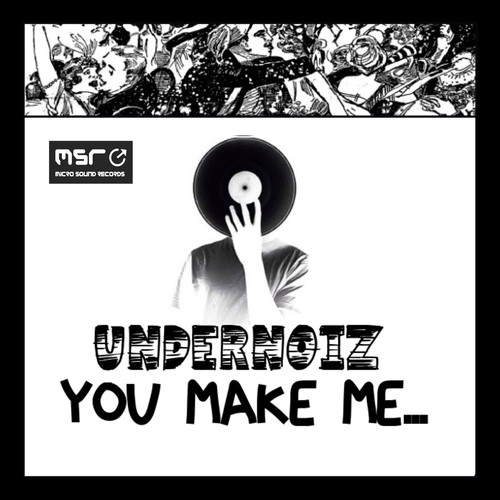 Undernoiz-You Make Me...