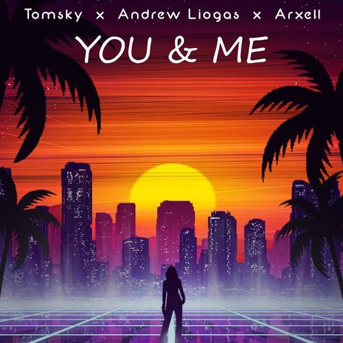 Arxell, Tomsky Vs Arxell, Tomsky Vs Andrew Liogas Vs Arxell, Tomsky, Andrew Liogas-You & Me