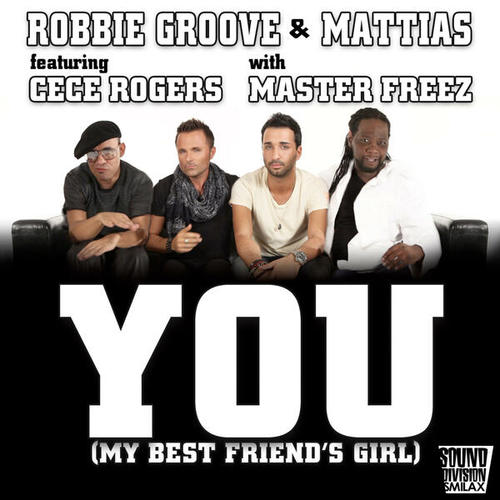 Robbie Groove, Mattias, Cece Rogers, Master Freez-You ( My Best Friend's Girl )