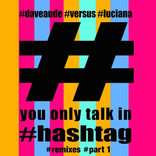 Dave Aude, Luciana, Dirty Freqs, Mighti Mi, Slugworth, Eaton Earnest, K Del, J Mode-You Only Talk in #hashtag