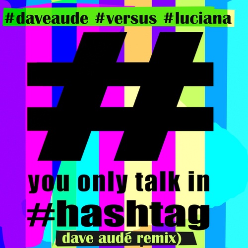 Luciana, Dave Aude-You Only Talk in Hashtag