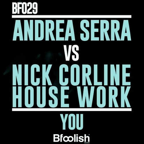 Nick Corline House Work, Andrea Serra-You (Original Radio Mix)