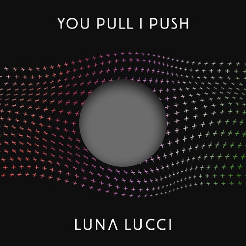 Luna Lucci-You Pull I Push