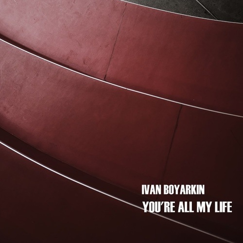 Ivan Boyarkin-You're All My Life