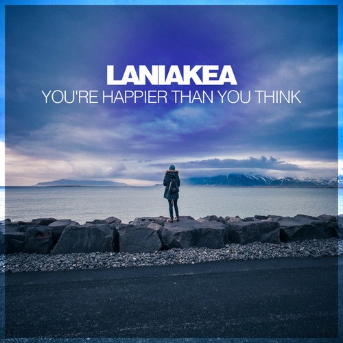 Laniakea-You're Happier Than You Think