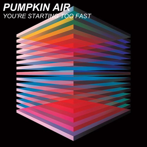 Pumpkin Air-You're Starting Too Fast