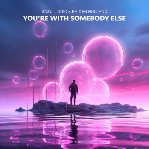 Sazu, J4CKO, Baiden Holland-You're With Somebody Else