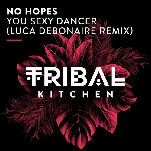 No Hopes, Luca Debonaire-You Sexy Dancer (Luca Debonaire Remix)