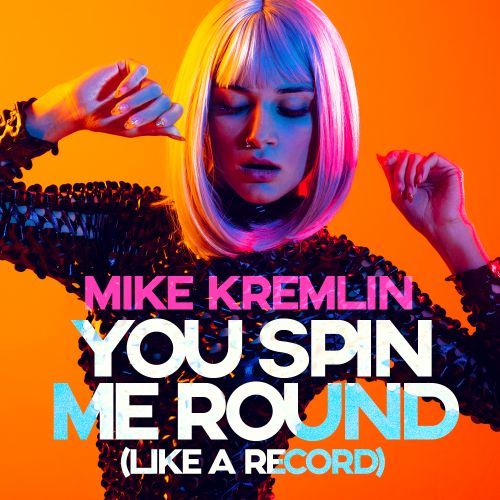 Mike Kremlin-You Spin Me Round (like A Record)