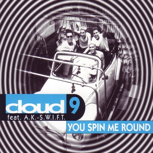 Cloud 9, A.K.-S.W.I.F.T.-You Spin Me Round