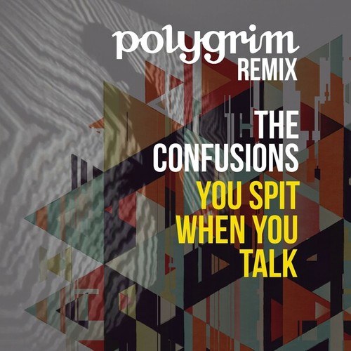 The Confusions, Polygrim-You Spit When You Talk (Polygrim Remix)