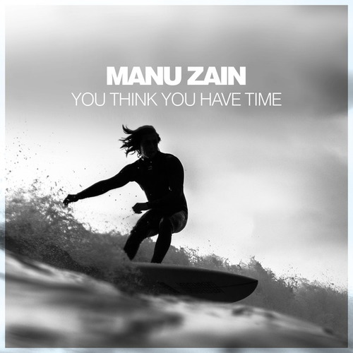 Manu Zain-You Think You Have Time