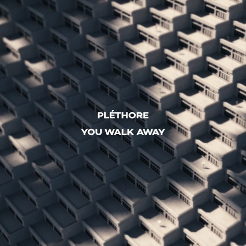 PLÉTHORE-You Walk Away