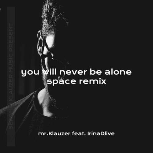 Mr.Klauzer, IrinaDlive-You Will Never Be Alone (Space Remix)