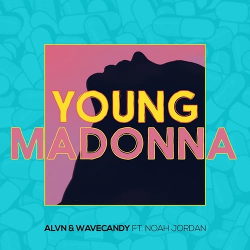 ALVN, Wavecandy, Noah Jordan-Young Madonna