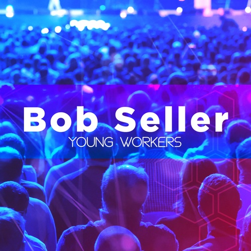 Bob Seller-Young Workers