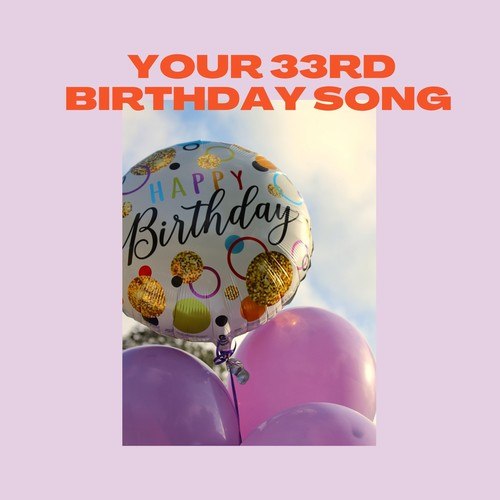 Your 33rd Birthday Song