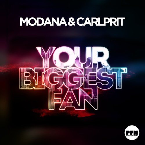 Modana, Carlprit, Sasha Dith-Your Biggest Fan