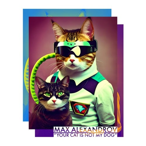 MAX ALEXANDROV-Your Cat Is Not My Dog