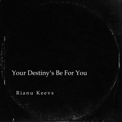 Rianu Keevs-Your Destiny's Be for You