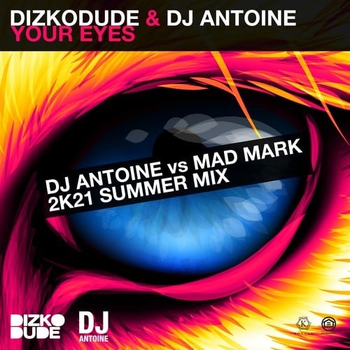 dj antoine, Dizkodude, Mad Mark-Your Eyes (DJ Antoine vs Mad Mark 2k21 Summer Mix)