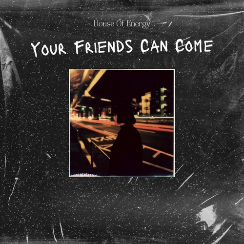 House Of Energy-Your Friends Can Come