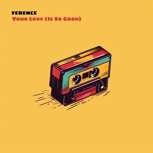 Ference-Your Love (Is so Good)