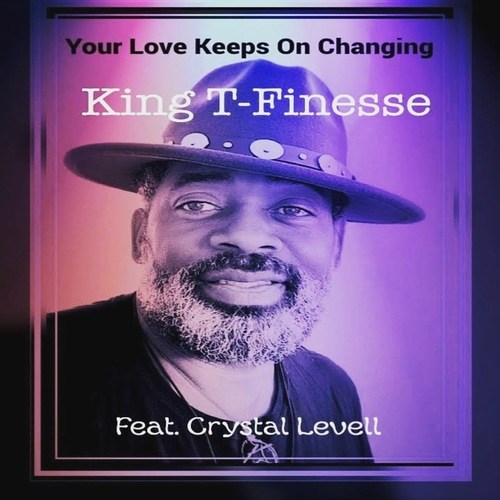 King T-Finesse, Crystal Levell-Your Love Keeps on Changing