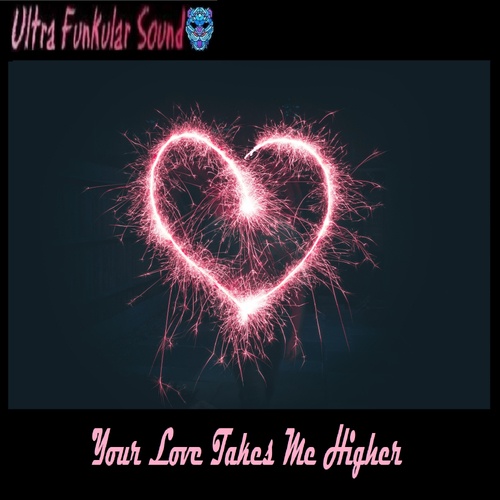 Ultra Funkular Sound-Your Love Takes Me Higher