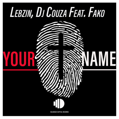 Lebzin, DJ Couza, Fako-Your Name