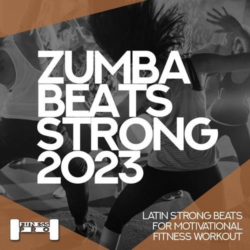 Zumba Beats Strong 2023 - Latin Strong Beats for Motivational Fitness Workout