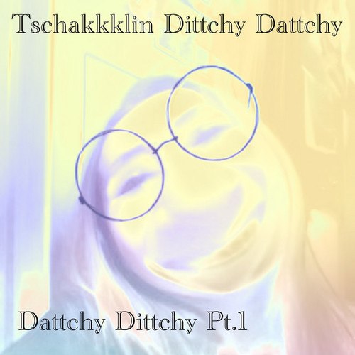 Tschakkklin Dittchy Dattchy