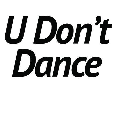 U Don't Dance