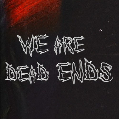 WE ARE DEAD ENDS