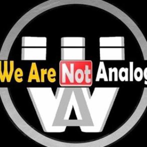 We Are Not Analog